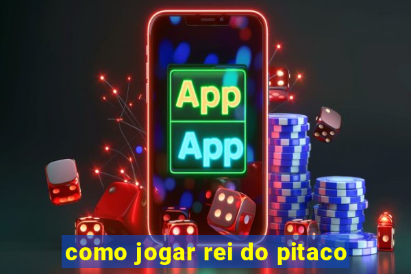 como jogar rei do pitaco